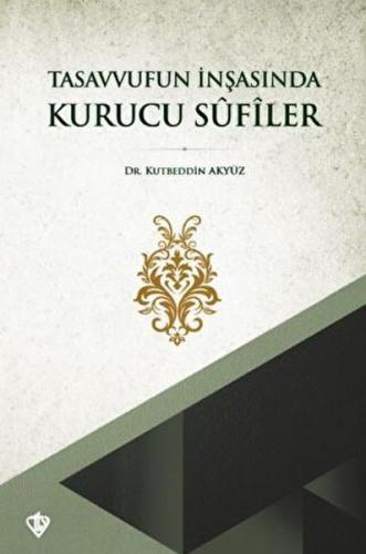 Tasavvufun İnşasında Kurucu Sufiler Kutbeddin Akyüz