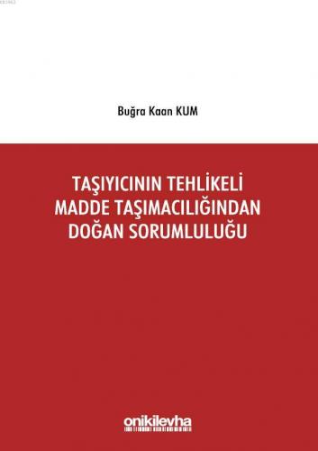 Taşıyıcının Tehlikeli Madde Taşımacılığından Doğan Sorumluluğu Buğra K