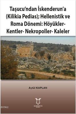 Taşucu'ndan İskenderun'a-Kilikia Pedias-Hellenistik ve Roma Dönemi:Höy