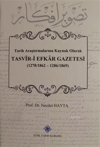 Tasvir-i Efkar Gazetesi Tarih Araştırmalarına Kaynak Olarak Necdet Hay