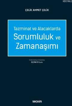 Tazminat ve Alacaklarda Sorumluluk ve Zamanaşımı Çelik Ahmet Çelik