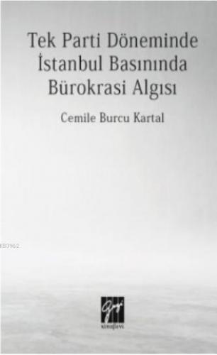 Tek Parti Döneminde İstanbul Basınında Bürokrasi Algısı Cemile Burcu K