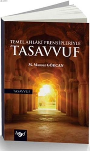 Temel Ahlaki Prensipleriyle Tasavvuf M. Mansur Gökcan