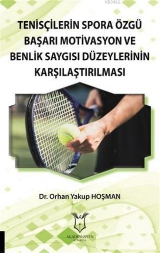 Tenisçilerin Spora Özgü Başarı Motivasyon ve Benlik Saygısı Düzeylerin