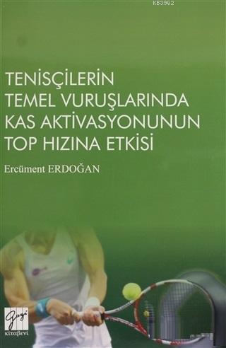 Tenisçilerin Temel Vuruşlarında Kas Aktivasyonunun Top Hızına Etkisi E