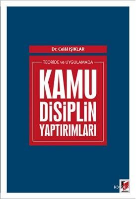 Teoride ve Uygulamada Kamu Disiplin Yaptırımları Celal Işıklar