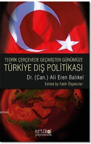 Teorik Çerçevede Geçmişten Günümüze Türkiye Dış Politası Ali Eren Balı