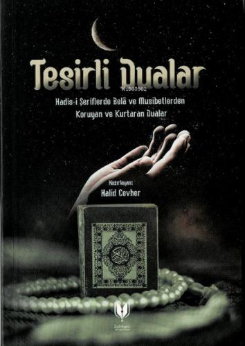 Tesirli Dualar (Hadis-i Şeriflerde Bela ve Musibetlerden Koruyan ve Ku