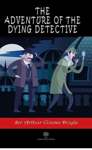 The Adventure of the Dying Detective Arthur Conan Doyle