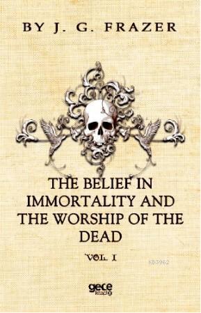 The Belief İn İmmortality And The Worship Of The Dead J.G. Frazer