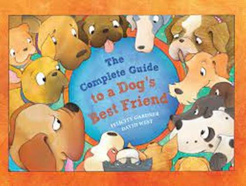 The Complete Guide To A Dog'S Best Friend Felıcıty Gardner Davıd West