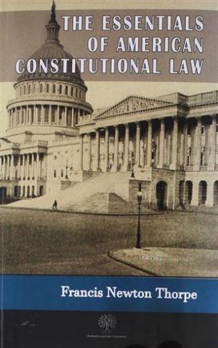 The Essentials Of American Constitutional Law Francis Newton Thorpe