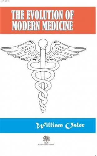 The Evolution Of Modern Medicine William Osler