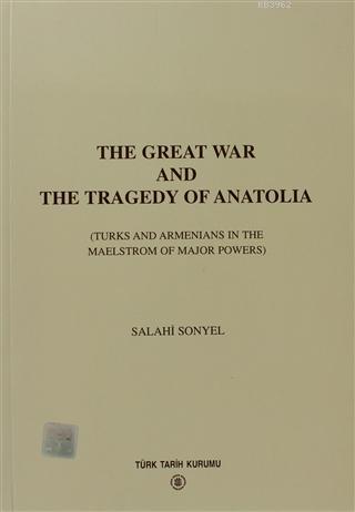 The Great War And The Tragedy of Anatolia Turks And Armenians In The M