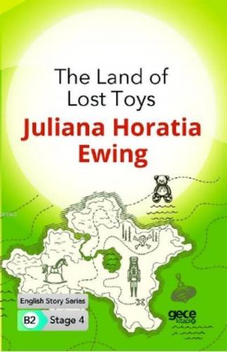 The Land of Lost Toys İngilizce Hikayeler B2 Stage 4 Juliana Horatia E