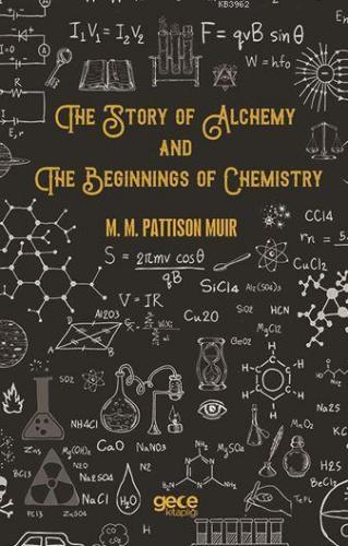 The Story Of Alchemy And The Beginnings Of Chemistry M. M. Pattison Mu