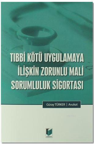 Tıbbi Kötü Uygulamaya İlişkin Zorunlu Mali Sorumluluk Sigortası Güray 