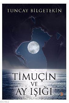 Timuçin ve Ay Işığı Tuncay Bilgetekin