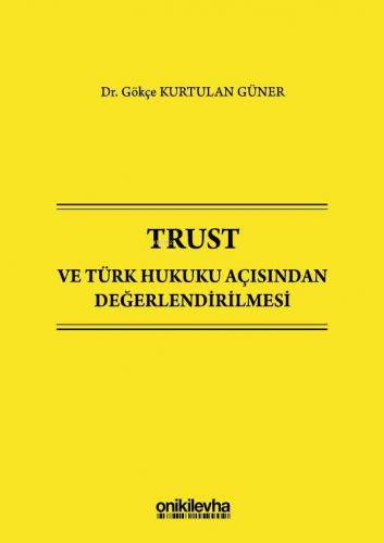 Trust ve Türk Hukuku Açısından Değerlendirilmesi Gökçe Kurtulan Güner