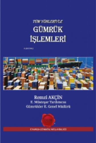 Tüm Yönleriyle Gümrük İşlemleri Remzi Akçin