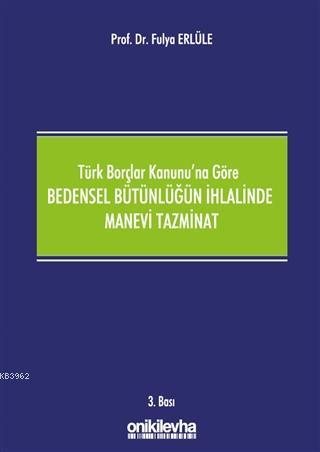 Türk Borçlar Kanunu'na Göre Bedensel Bütünlüğün İhlalinde Manevi Tazmi