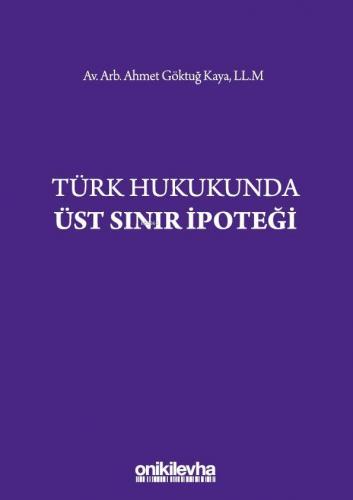 Türk Hukukunda Üst Sınır İpoteği Ahmet Göktuğ Kaya