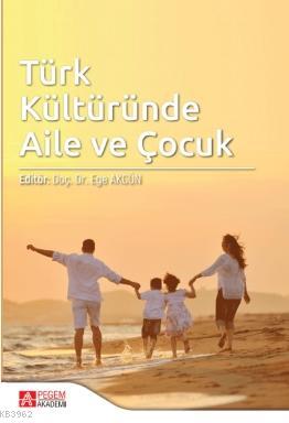Türk Kültüründe Aile ve Çocuk Ege Akgün