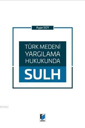 Türk Medeni Yargılama Hukukunda Sulh Ayşe Soy