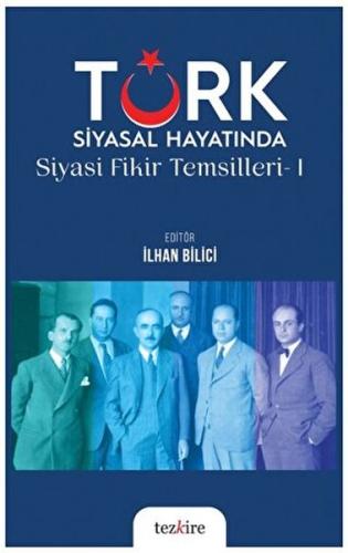 Türk Siyasal Hayatında Siyasi Fikir Temsilleri - 1 İlhan Bilici