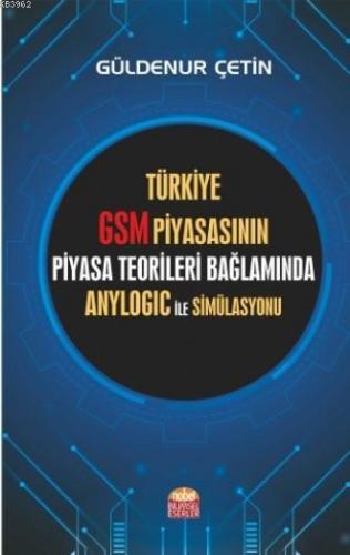 Türkiye GSM Piyasasının Piyasa Teorileri Bağlamında Anylogic ile Simül