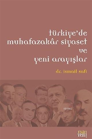 Türkiye'de Muhafazakar Siyaset ve Yeni Arayışlar İsmail Safi