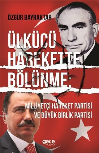 Ülkücü Harekette Bölünme Özgür Bayraktar