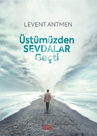 Üstümüzden Sevdalar Geçti Levent Antmen