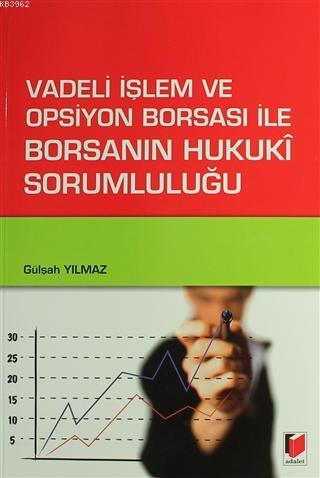 Vadeli İşlem ve Opsiyon Borsası İle Borsanın Hukuki Sorumluluğu Gülşah