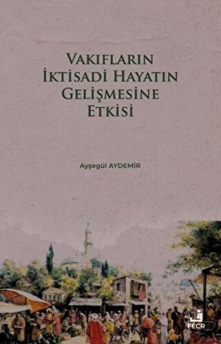 Vakıfların İktisadi Hayatın Gelişmesine Etkisi Ayşegül Aydemir