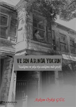 Ve Sen Aslında Yoksun Aşkım Öykü Gül