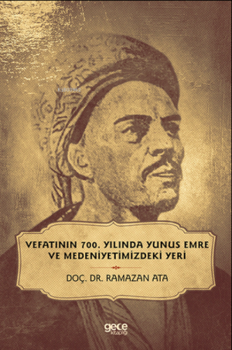 Vefatinin 700 Yılında Yunus Emre Ve Medeniyetimizdeki Yeri Ramazan Ata