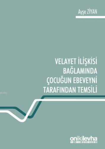 Velayet İlişkisi Bağlamında Çocuğun Ebeveyni Tarafından Temsili Ayşe Z