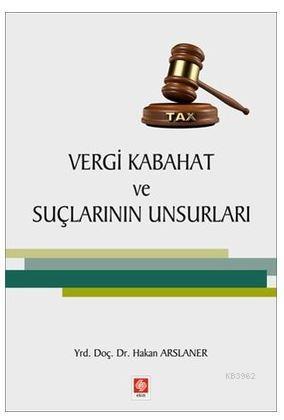 Vergi Kabahat ve Suçlarının Unsurları Hakan Arslaner