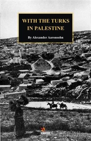 With The Turks in Palestine Alexander Aaronsohn