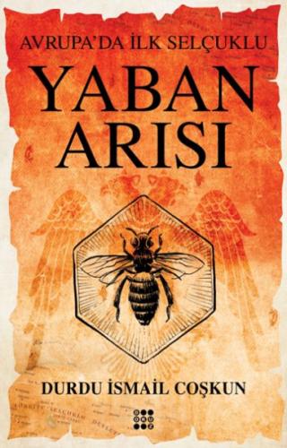 Yaban Arısı – Avrupa’Da İlk Selçuklu Durdu İsmail Coşkun