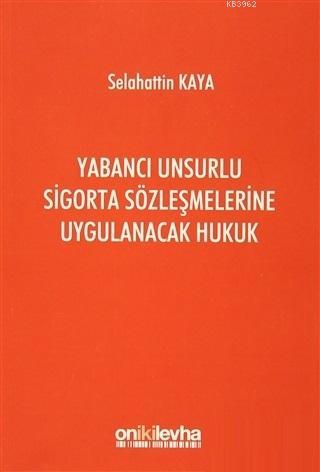 Yabancı Unsurlu Sigorta Sözleşmelerine Uygulanacak Hukuk Selahattin Ka