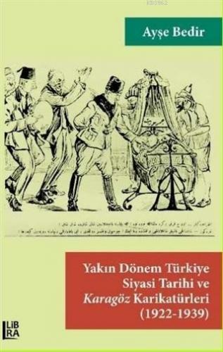 Yakın Dönem Türkiye Siyasi Tarihi ve Karagöz Karikatürleri (1922-1939)