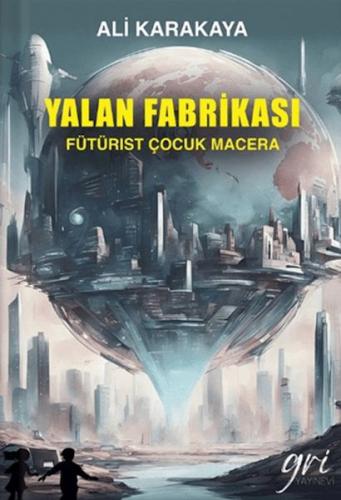 Yalan Fabrikası (Fütürist Çocuk Macera) Ali Karakaya