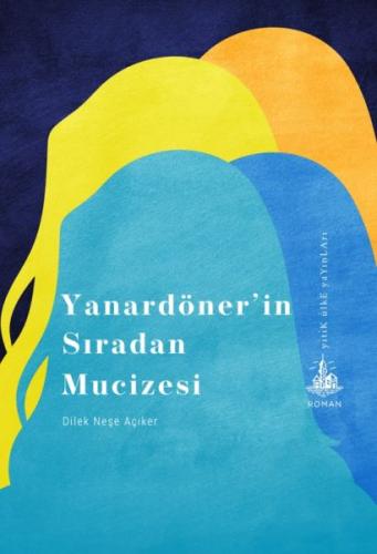 Yanardöner’in Sıradan Mucizesi Dilek Neşe Açıker