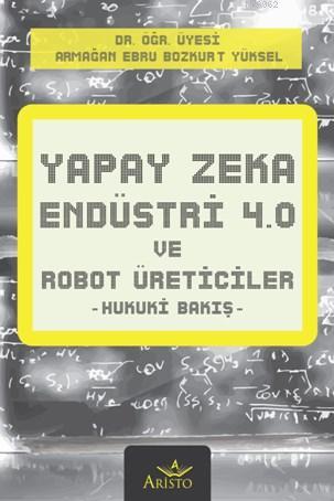 Yapay Zeka, Endüstri 4.0 ve Robot Üreticiler Armağan Ebru Bozkurt Yüks