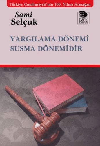 Yargılama Dönemi Susma Dönemidir Sami Selçuk