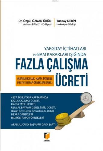 Yargıtay İçtihatları ve BAM Kararları Işığında Fazla Çalışma Ücreti Öz