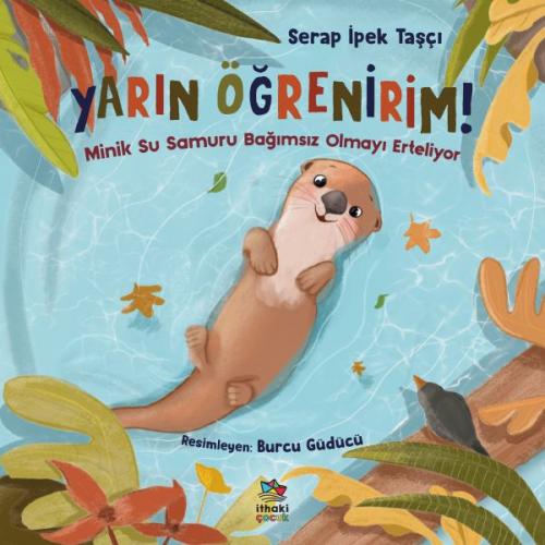 Yarın Öğrenirim! - Minik Su Samuru Bağımsız Olmayı Erteliyor Serap İpe