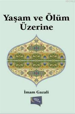 Yaşam ve Ölüm Üzerine İmam-ı Gazali